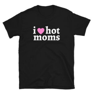 I Heart Hot Moms (Pink Heart) Unisex T-Shirt