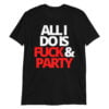 ALL I DO IS FUCK & PARTY (in White & Red letters) Unisex T-Shirt