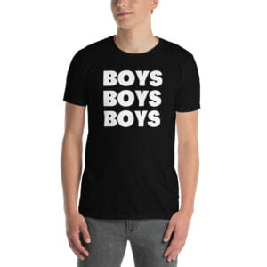 BOYS BOYS BOYS T-Shirt