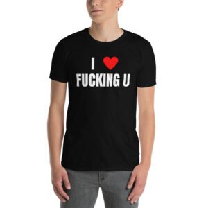 I Heart Fucking U - I Love Fucking You T-Shirt