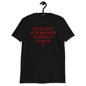 My Secret Superpower Is Being A Woman – Female Gender Symbol Unisex T-Shirt (Red)