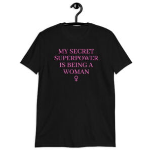 My Secret Superpower Is Being A Woman – Female Gender Symbol Unisex T-Shirt (pink)