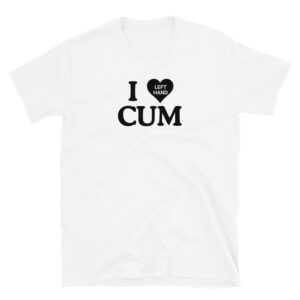 I Love CUM - I love left hand cum Unisex T-Shirt