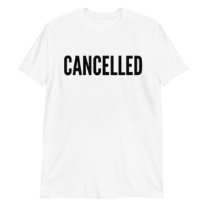 CANCELLED (in black letters) T-shirt