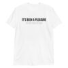 IT'S BEEN A PLEASURE to not talk to you T-Shirt