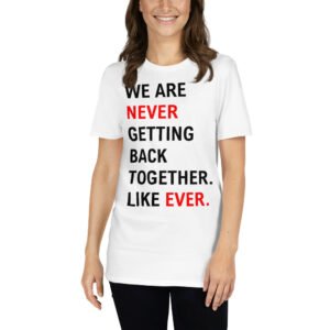 Alternative view of We Are Never Getting Back Together Like Ever T-Shirt