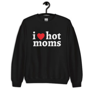 I Love Hot Moms Sweatshirt