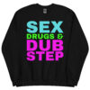 SEX, DRUGS & DUBSTEP Sweatshirt