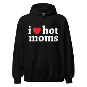 I Love Hot Moms Hoodie