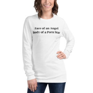 Face of an Angel Body of a Porn Star Long Sleeve Shirt