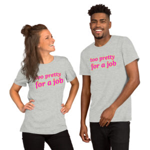 Paris Hilton TOO PRETTY FOR A JOB Unisex t-shirt
