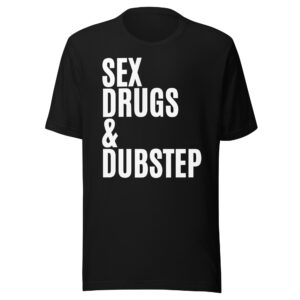 Sex Drugs & Dubstep (in white letters) t-shirt