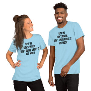 BITE ME DON’T TOUCH DON'T THINK ABOUT IT TOO MUCH Unisex T-Shirt