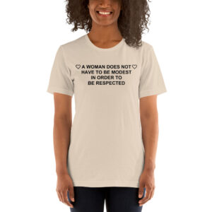 A WOMAN DOES NOT HAVE TO BE MODEST IN ORDER TO BE RESPECTED Unisex t-shirt