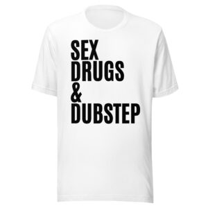 SEX DRUGS DUBSTEP (in black letters) t-shirt