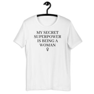 My Secret Superpower Is Being A Woman – Female Gender Symbol Unisex T-Shirt (in black letters)