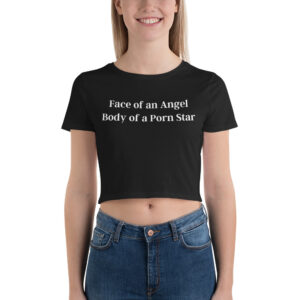 Face of an Angel Body of a Porn Star Crop Top shirt