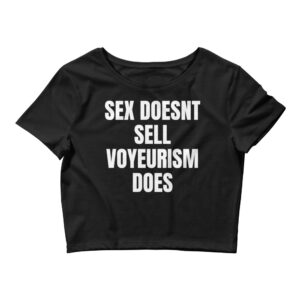 SEX DOESN’T SELL VOYEURISM DOES Crop Top