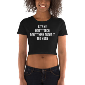BITE ME DON’T TOUCH DON'T THINK ABOUT IT TOO MUCH Crop Top Tee