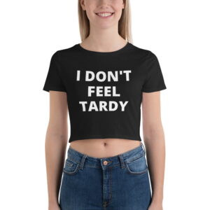 I Don't Feel Tardy Crop Top