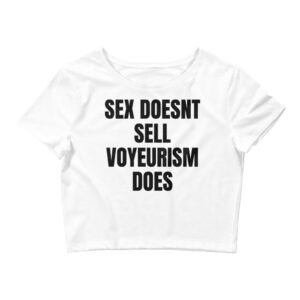 SEX DOESN’T SELL VOYEURISM DOES Crop Top