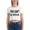 YOU CAN’T SIT WITH US (in black letters) Crop Top