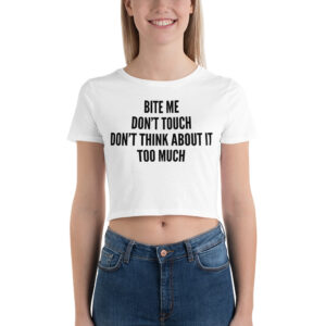 BITE ME DON’T TOUCH DON'T THINK ABOUT IT TOO MUCH Crop Top