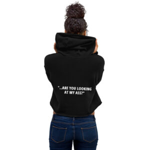 ARE YOU LOOKING AT MY ASS Crop Hoodie