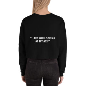 ARE YOU LOOKING AT MY ASS Crop Sweatshirt