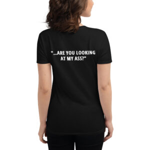 ARE YOU LOOKING AT MY ASS Women's t-shirt