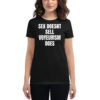 SEX DOESN’T SELL VOYEURISM DOES Women t-shirt