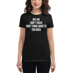 BITE ME DON’T TOUCH DON'T THINK ABOUT IT TOO MUCH Women's T-Shirt