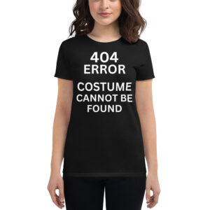 404 Error Costume Cannot Be Found Women t-shirt