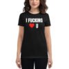 I Fucking Love U - I Fucking Heart U Women's T-Shirt