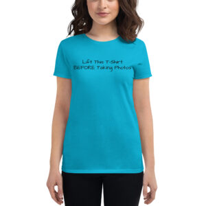 Lift This T-Shirt BEFORE Taking Photos Women's t-shirt