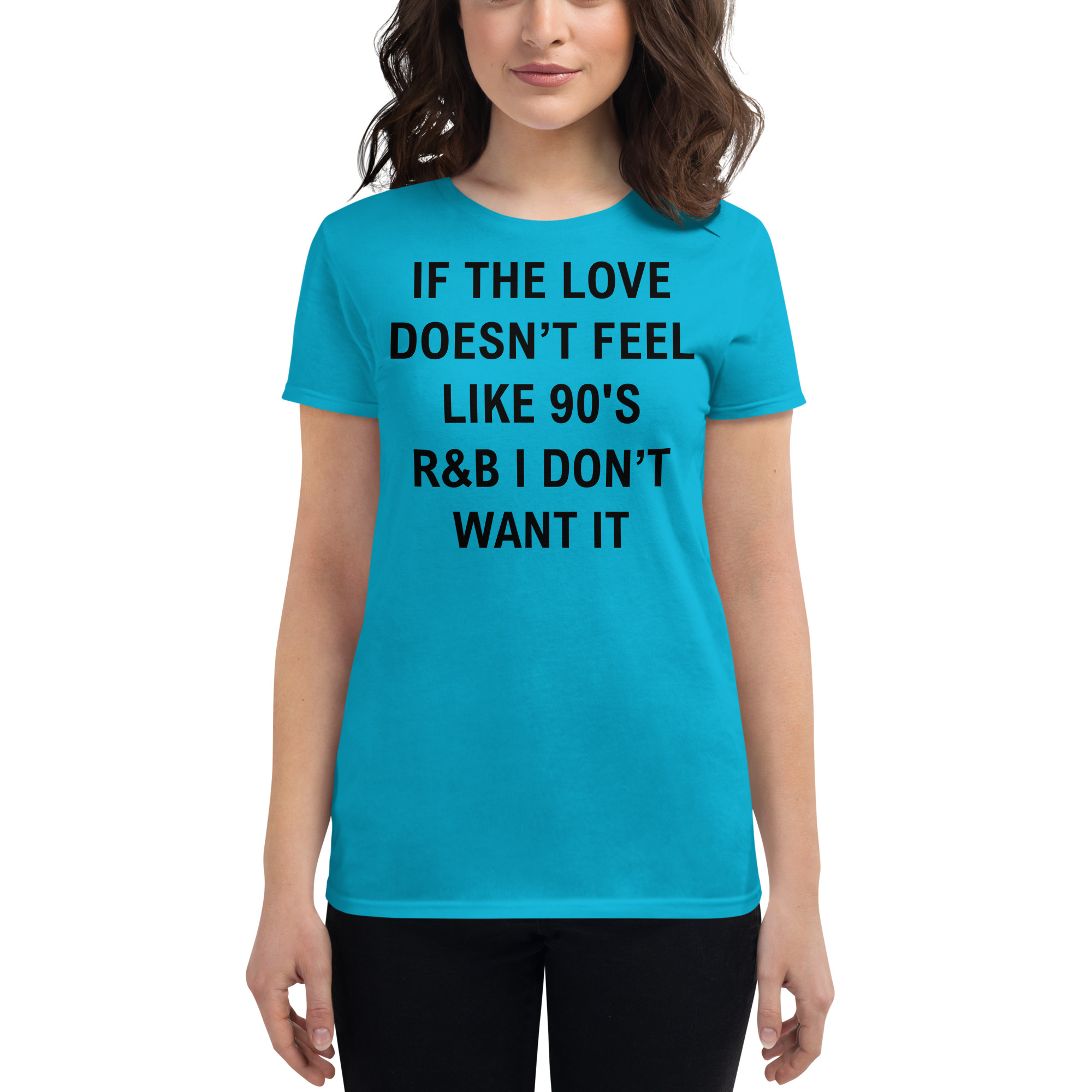 If The Love Doesn’t Feel Like 90’s R&B I Don’t Want It Women's t-shirt - Image 4