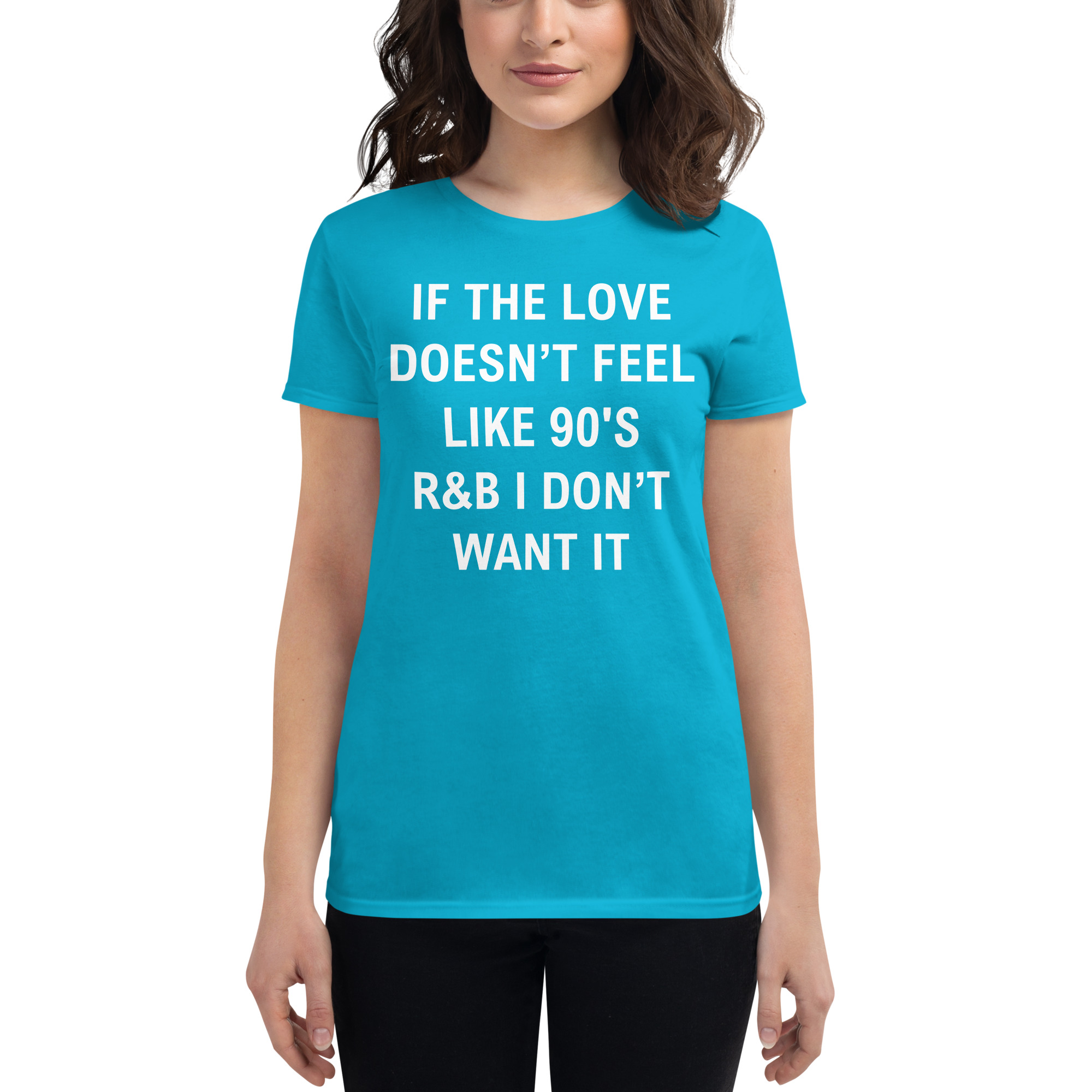 If The Love Doesn’t Feel Like 90’s R&B I Don’t Want It Women's T-Shirt - Image 6