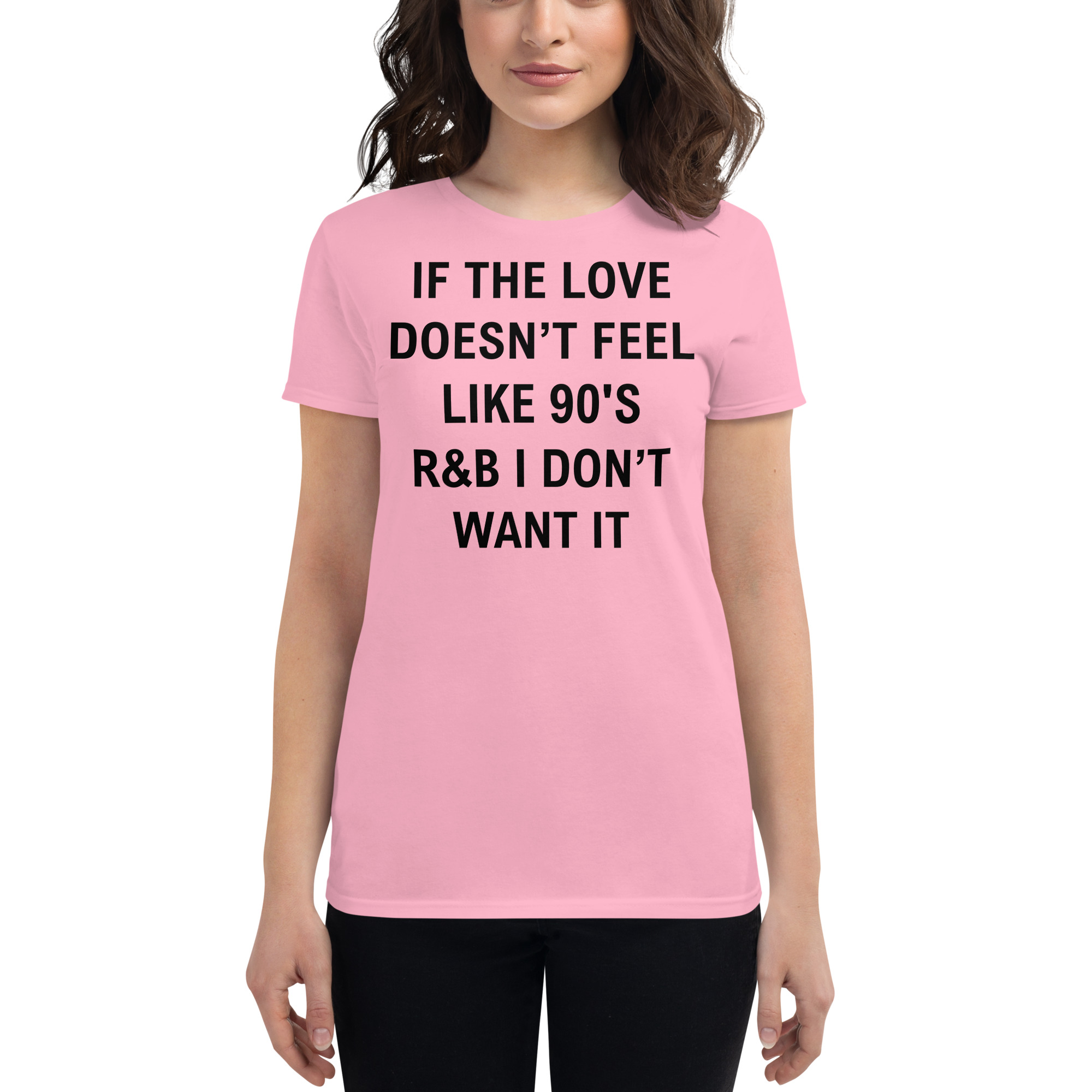 If The Love Doesn’t Feel Like 90’s R&B I Don’t Want It Women's t-shirt - Image 5