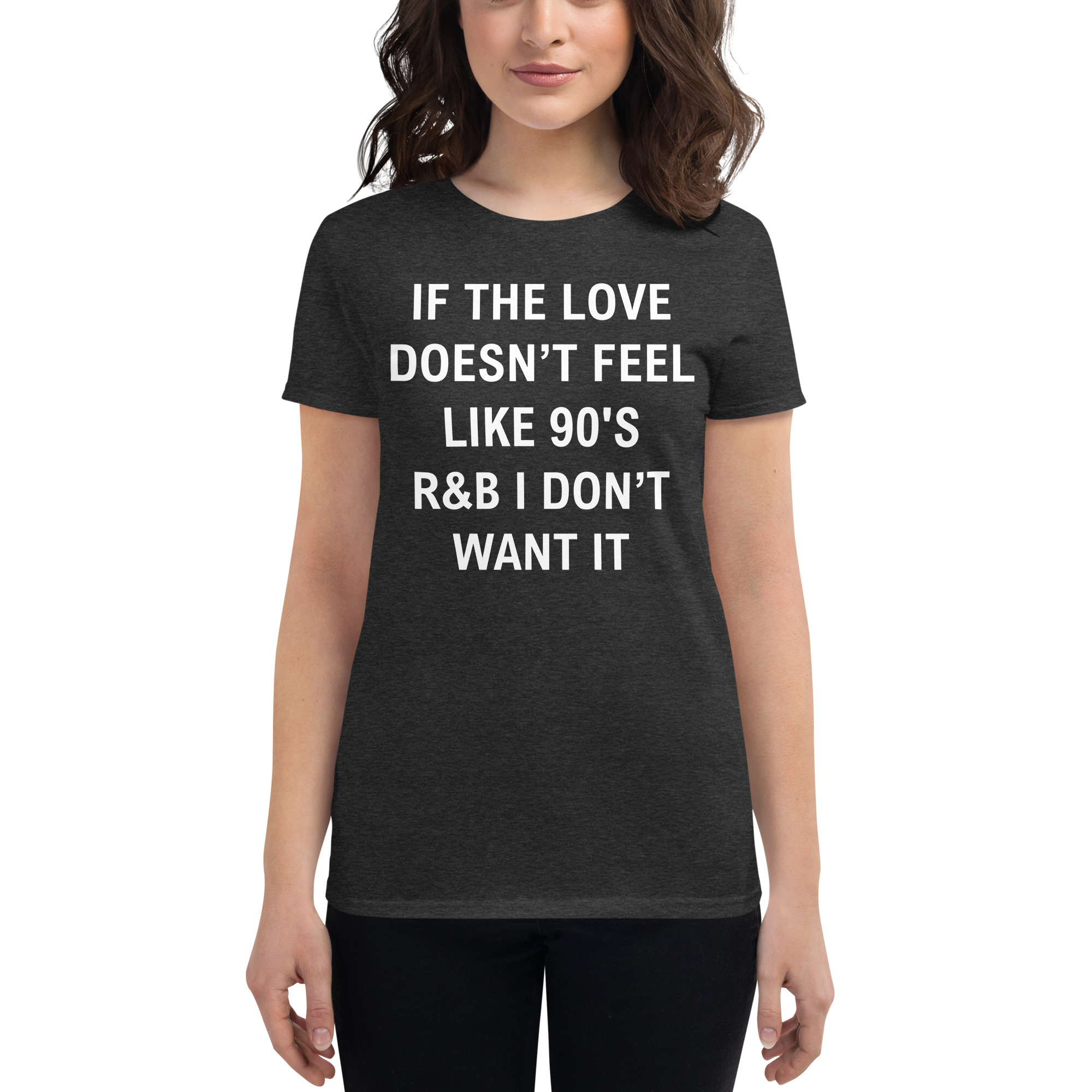 If The Love Doesn’t Feel Like 90’s R&B I Don’t Want It Women's T-Shirt - Image 3
