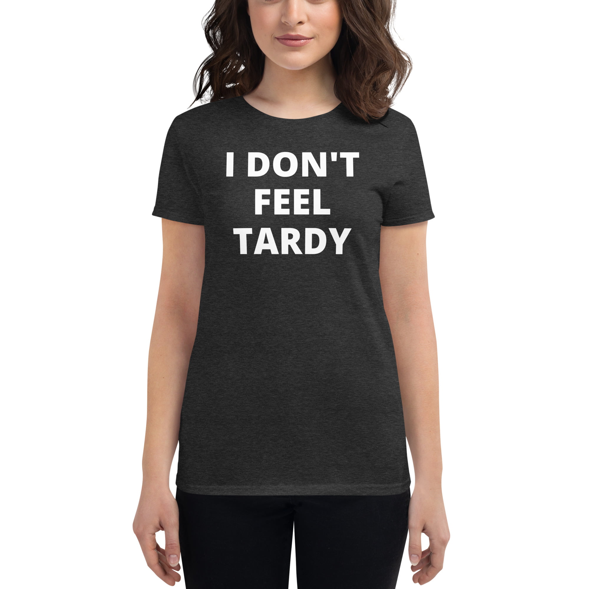 I Don't Feel Tardy Women's T-Shirt - Image 2