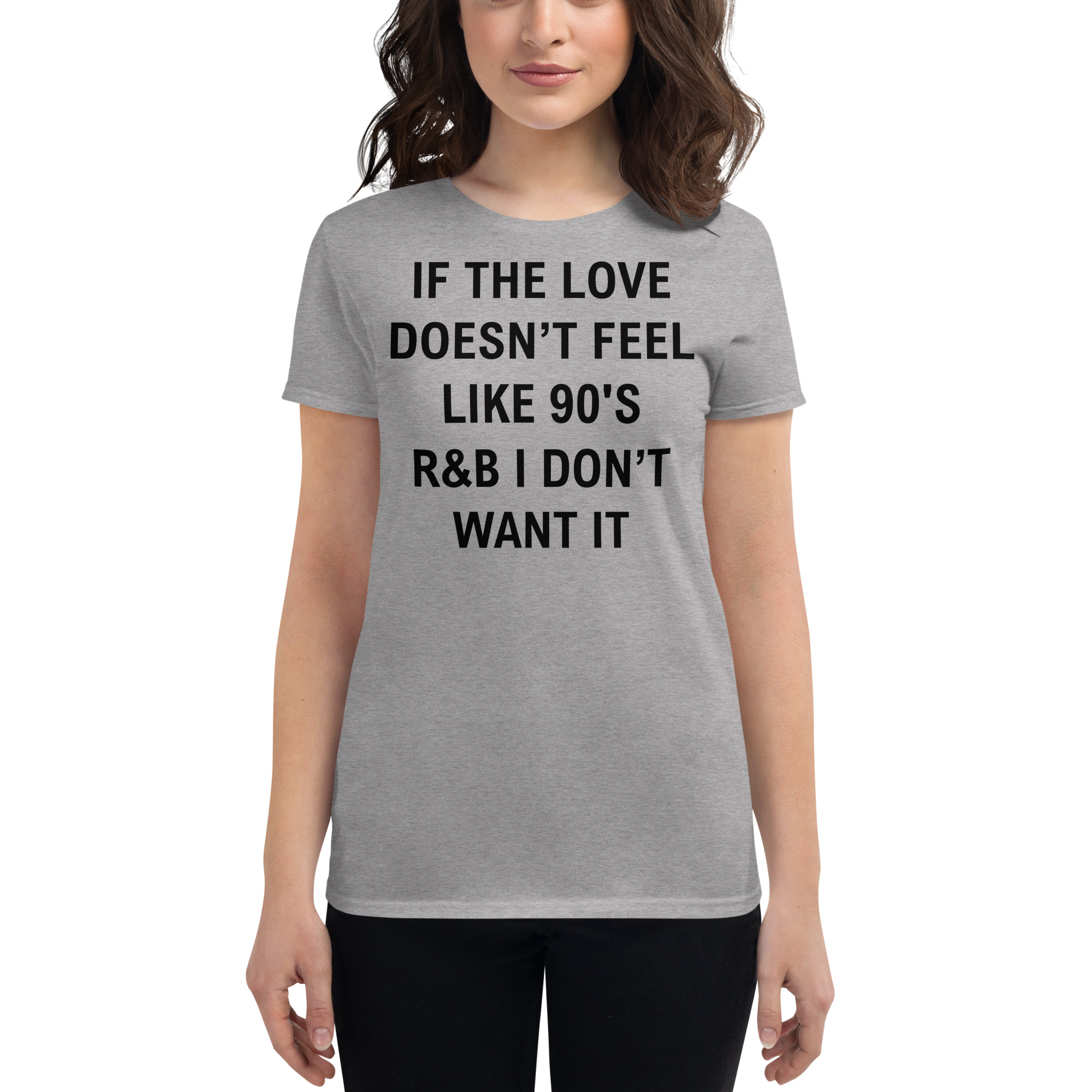 If The Love Doesn’t Feel Like 90’s R&B I Don’t Want It Women's t-shirt - Image 3
