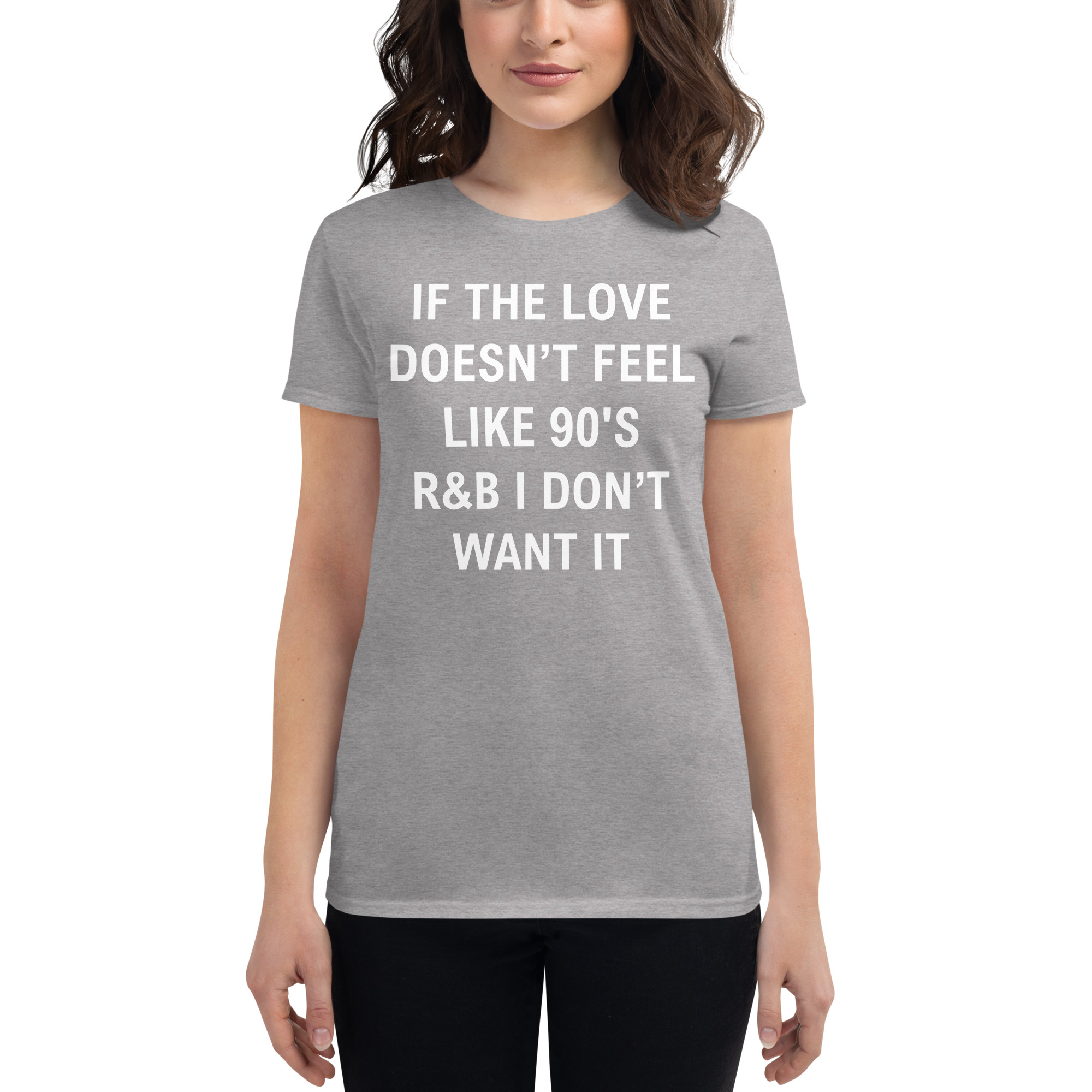 If The Love Doesn’t Feel Like 90’s R&B I Don’t Want It Women's T-Shirt - Image 5