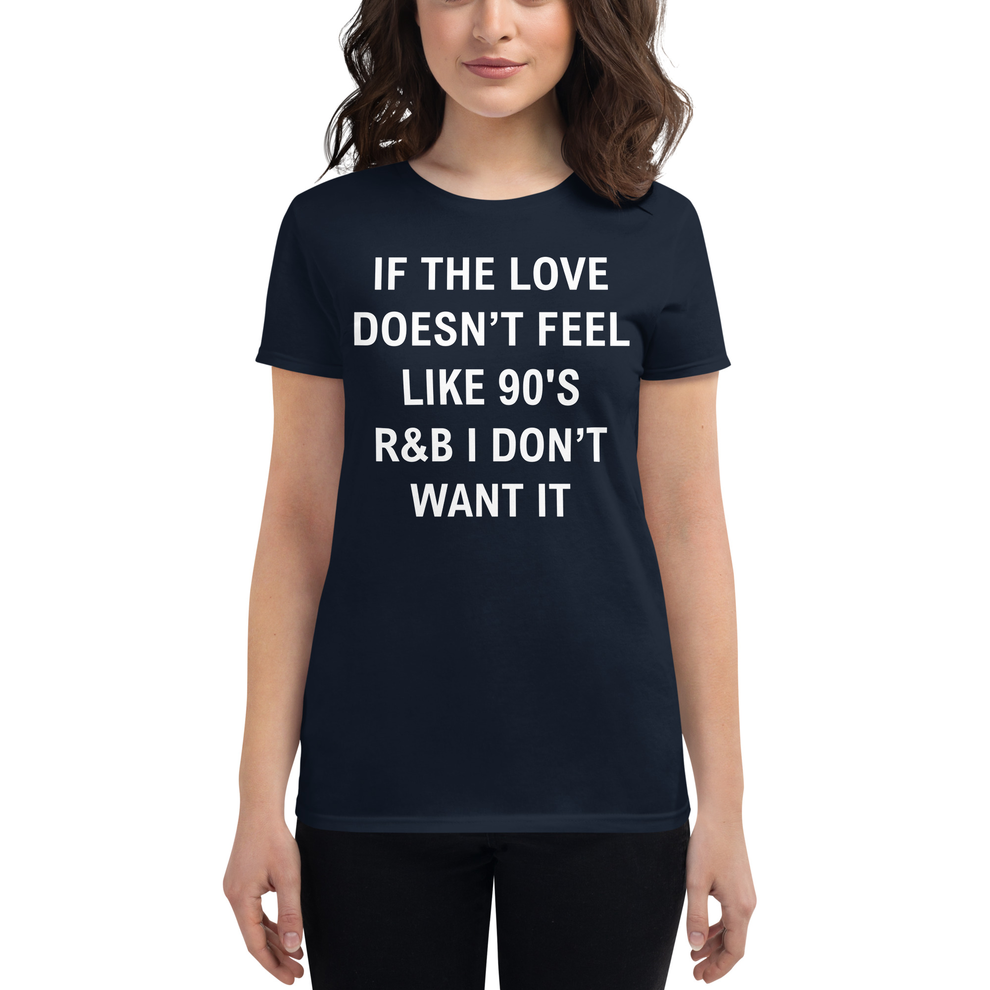 If The Love Doesn’t Feel Like 90’s R&B I Don’t Want It Women's T-Shirt - Image 2