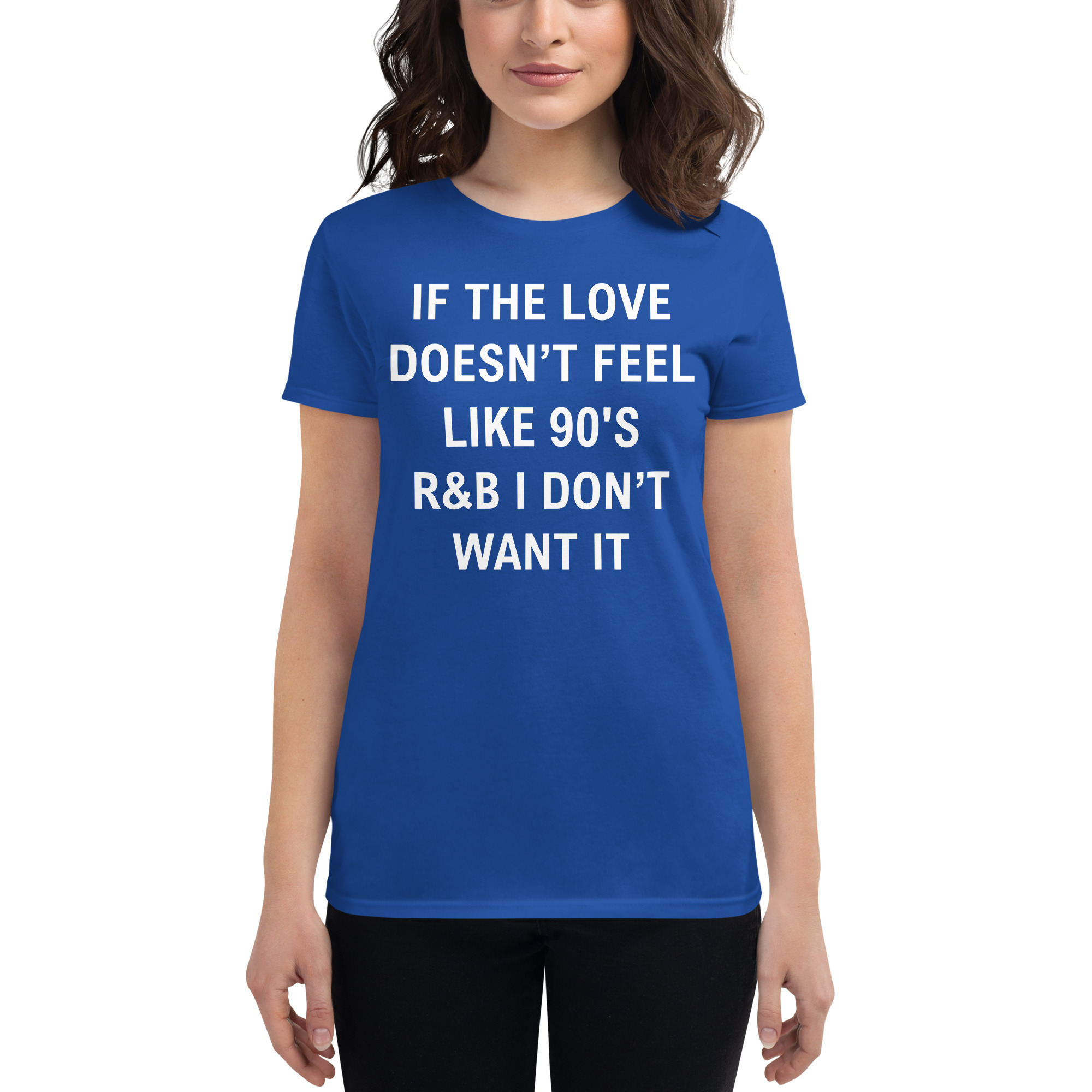 If The Love Doesn’t Feel Like 90’s R&B I Don’t Want It Women's T-Shirt - Image 4
