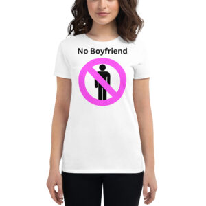 NO BOYFRIEND Women's t-shirt