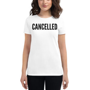 CANCELLED (in black letters) Women's t-shirt