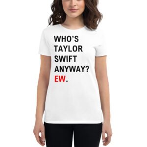 Whos TS Anyway EW Women's T-Shirt