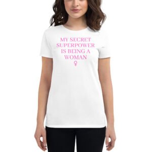 My Secret Superpower Is Being A Woman – Female Gender Symbol Women's T-Shirt (pink)