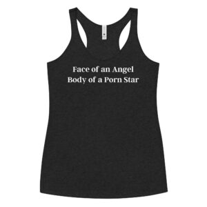 Face of an Angel Body of a Porn Star Women Tank top