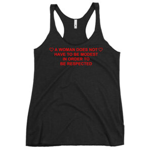A Woman Does Not Have To Be Modest In Order To Be Respected (in red letters) Women's Racerback Tank